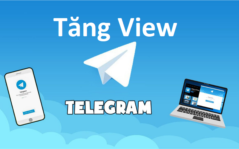 Cách tăng view Telegram đơn giản, hiệu quả nhất 2024