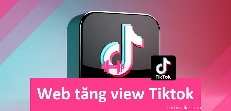 Web tăng view Tiktok an toàn, tự động, giá rẻ